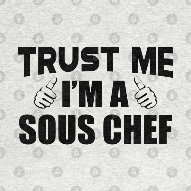 Sous Chef - Trust me I'm a sous chef by KC Happy Shop